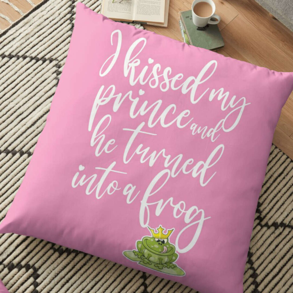 I kissed my prince and he turned into a frog - cushion