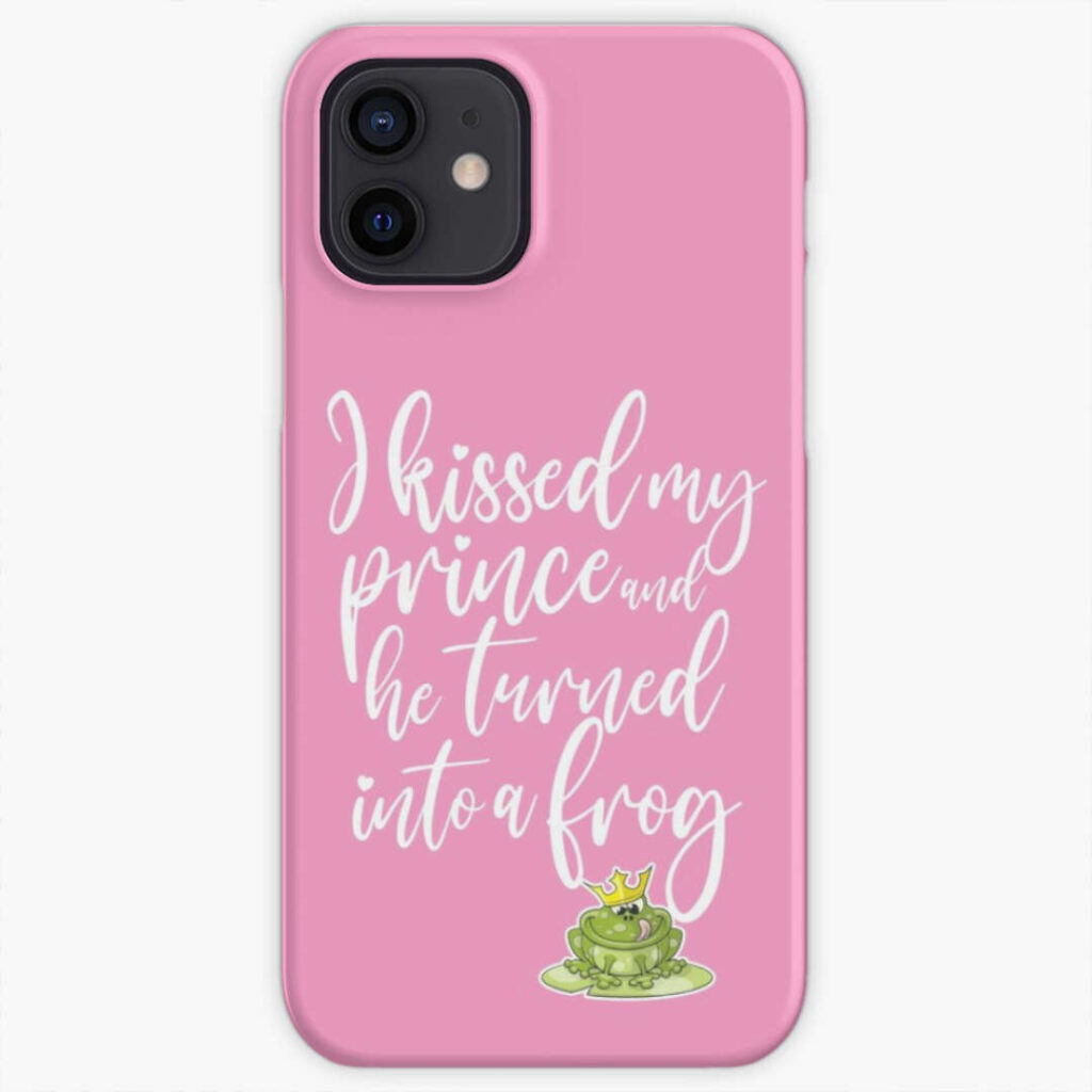 I kissed my prince and he turned into a frog - phone