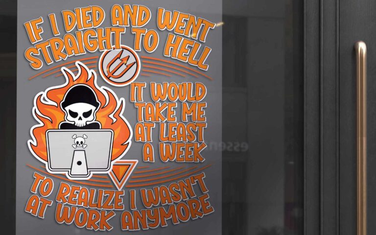 If I died and went straight to hell, it would take me at least a week to realize I wasn't at work anymore